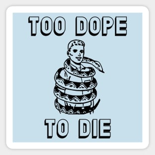 Too Dope To Die Sticker